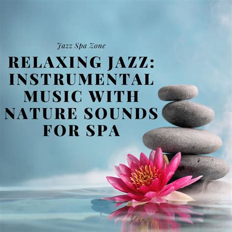 Nature Sounds Background Spa Music Spa Jazz Music Música E Letra De Jazz Spa Zone Spotify