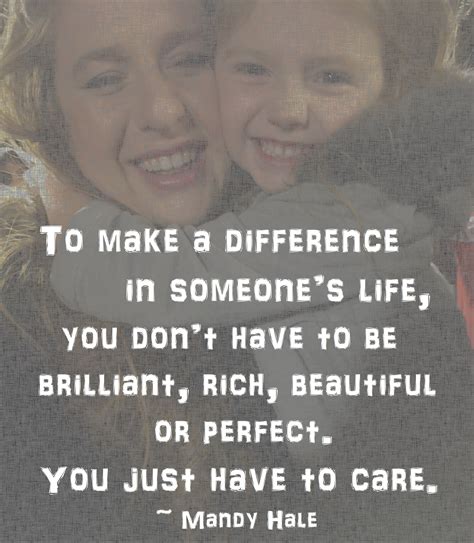 To Make A Difference In Someones Life You Dont Have To Be Brilliant