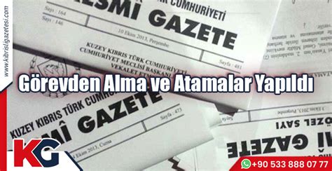 Görevden Alma ve Atamalar Yapıldı Kıbrıslı Gazetesi