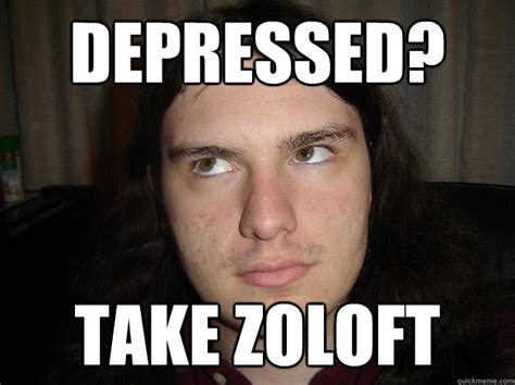 Depressed Take Zoloft Not Rocket Science Quickmeme