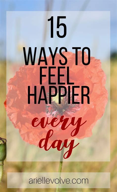 15 Ways To Feel Happier Everyday Feeling Happy Feelings Healthy