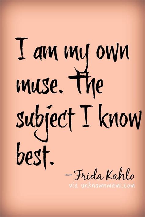 Frida Kahlo Muse Quote Unknownmami Muse Quotes Inspirational Quotes