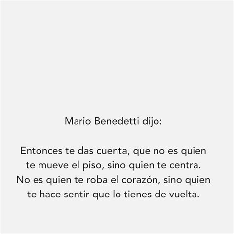 Mario Benedetti Dijo Entonces Te Das Cuenta Que No Es Quien Te Mueve