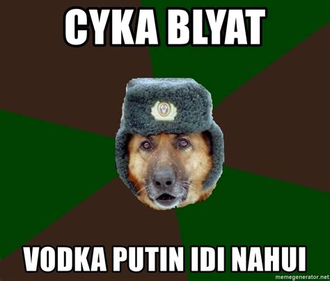 Cyka Blyat Vodka Putin Idi Nahui Army Dog Meme Generator. 