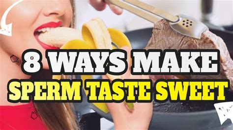 Ways To Make Sperm Taste Sweet Youtube