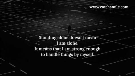 Standing Alone Doesnt Mean I Am Alone It Means That I Am Strong