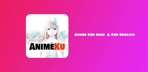 Animeku Anime Channel Sub In Latest Version For Android Download Apk