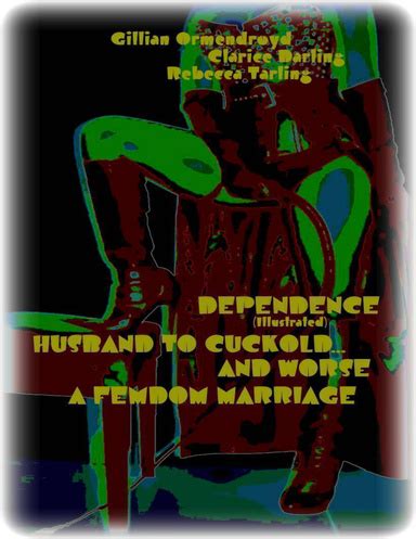 Dependence Illustrated Husband To Cuckold And Worse A Femdom