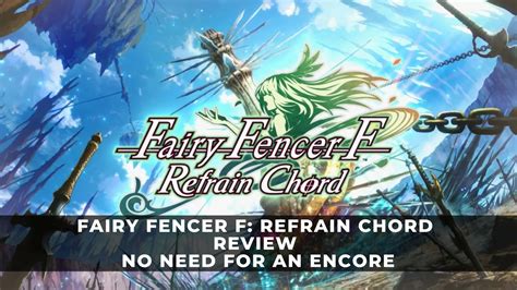 Fairy Fencer F Refrain Chord Review No Need For An Encore Switch