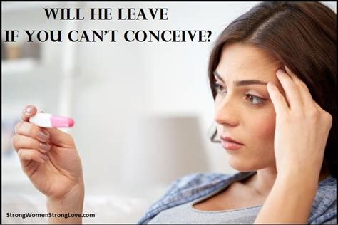will he leave if you can t conceive strong women strong love