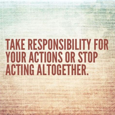Be Responsible For Your Own Actions Quotes Quotesgram