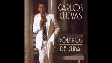 Si Te Contara Boleros De Cuba Carlos Cuevas Youtube Music