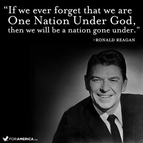 If We Ever Forget That We Are One Nation Under God Then We Ronald