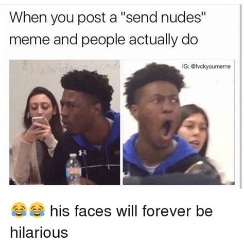 When You Post A Send Nudes Meme And People Actually Do Ig Oumeme His