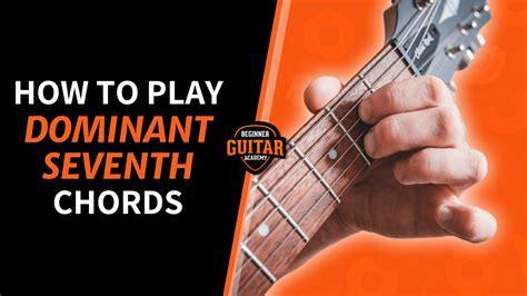 How To Play Dominant Seventh Chords Beginner Guitar Academybeginner