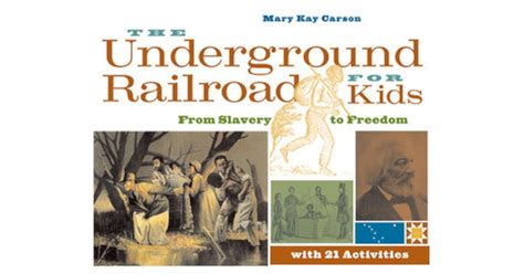 The Underground Railroad For Kids From Slavery To Freedom With 21