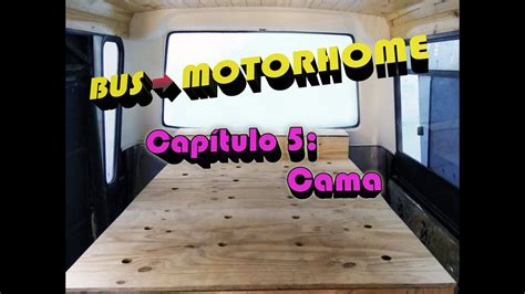 Capítulo 5 Cama De Bus Bondi Colectivo A Motorhome Youtube