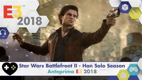Star Wars Battlefront Ii The Han Solo Season Anteprima E3 2018