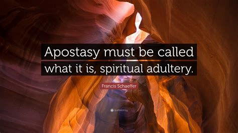 Francis Schaeffer Quote “apostasy Must Be Called What It Is Spiritual
