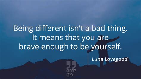 Quote By Luna Lovegood Being Different Isnt A Bad Thing Best Luna