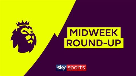 Premier League Midweek Round Up Video Watch Tv Show Sky Sports