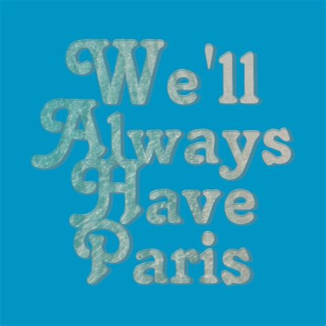 Well Always Have Paris Well Always Have Paris T Shirt Teepublic