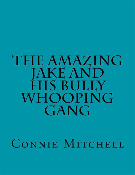The Amazing Jake And His Bully Whooping Gang The Amazing Jake And His Bullywhooping Gang Book 1