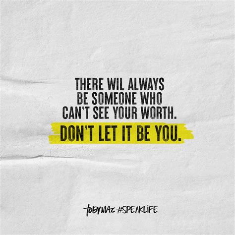 There Will Always Be Someone Who Cant See Your Worth Dont Let It Be