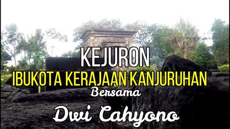 Kejuron Ibukota Kerajaan Kanjuruhan Bersama Dwi Cahyono Youtube