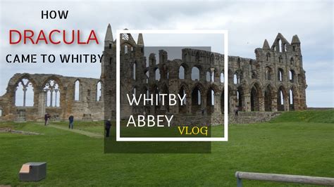 How Dracula Came To Whitby Bram Stoker Whitby Abbey Youtube