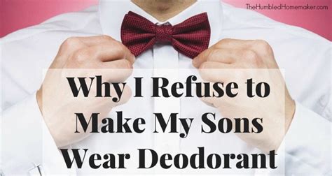 Why I Refuse To Make My Sons Wear Deodorant The Humbled Homemaker