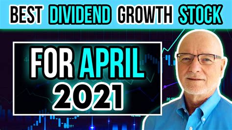 This Is The Best Dividend Growth Stock For April 2021 Youtube