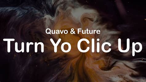 Quavo And Future Turn Yo Clic Up Clean Lyrics Youtube Music