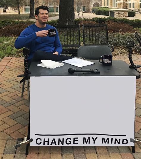 Steven Crowder Change My Mind Meme Template