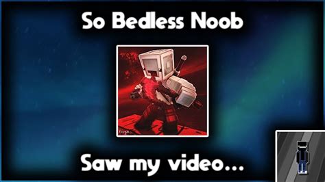 So Bedless Noob Saw My Video Youtube