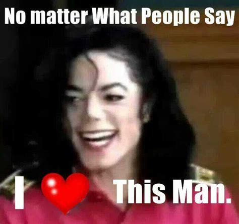 I Love Michael Jackson Michael Jackson Quotes Michael Jackson Meme