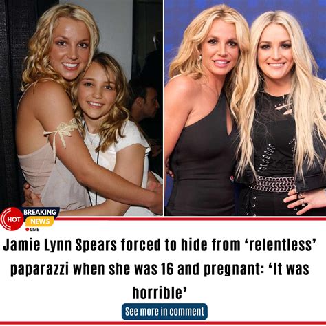 jamie lynn spears forced to hide from ‘relentless paparazzi when she was 16 and pregnant ‘it
