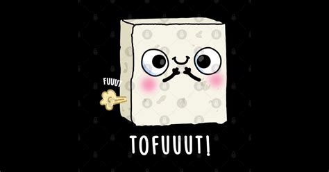 Tofuuut Funny Farting Tofu Pun Tofu Pun T Shirt Teepublic