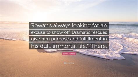 Sarah J Maas Quote Rowans Always Looking For An Excuse To Show Off