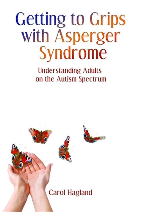 Getting To Grips With Asperger Syndrome Understanding Adults On The Autism Spectrum By Carol