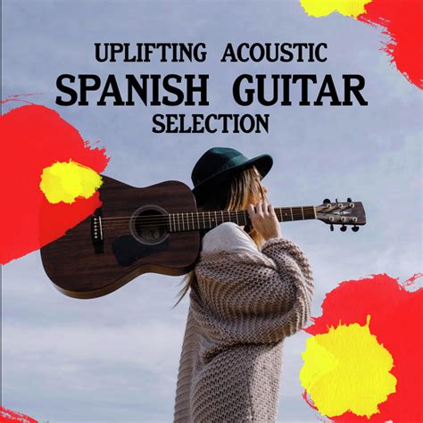 Uplifting Acoustic Spanish Guitar Selection Album By Spanish Classic Guitar Spotify