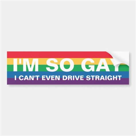 Im So Gay I Cant Even Drive Straight Bumper Sticker Au