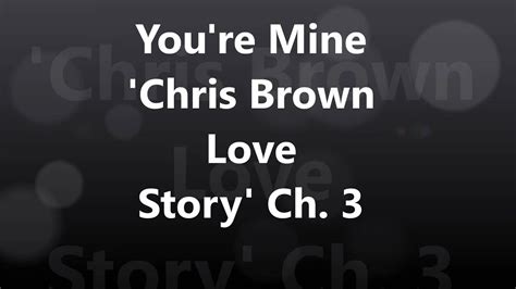 you re mine chris brown love story ch 3 youtube