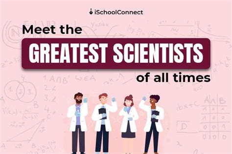 Great Scientists People Who Will Inspire You To Pursue A Career In