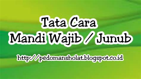 Tata cara mandi wajib bagi wanita setelah haid dan nifas, serta pria yang bersyahwat itu sebenarnya sama saja. Tata Cara Mandi Wajib Atau Mandi Junub Yang Benar