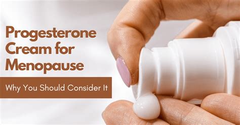 progesterone cream for menopause why you should consider it