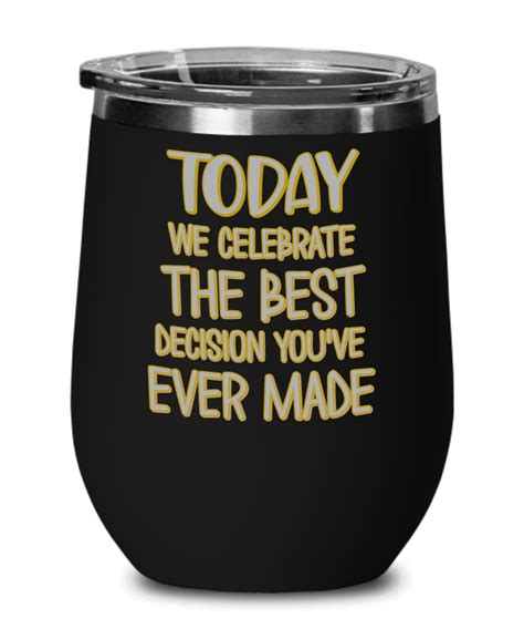 Today We Celebrate The Best Decision Youve Ever Made Wine Tumbler