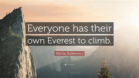 Wanda Rutkiewicz Quote “everyone Has Their Own Everest To Climb”