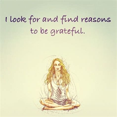 I Look For And Find Reasons To Be Grateful Gratitude Changes