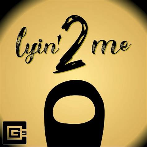 Cg5 Lyin 2 Me Lyrics And Songs Deezer